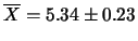 $\displaystyle \overline{X} = 5.34\pm 0.23$
