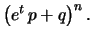 $\displaystyle \sum_{x=0}^n
\binom{n}{x}
\, \left(e^t\, p\right)^x \, q^{n-x}$