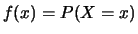 $ f(x) = P(X=x)$